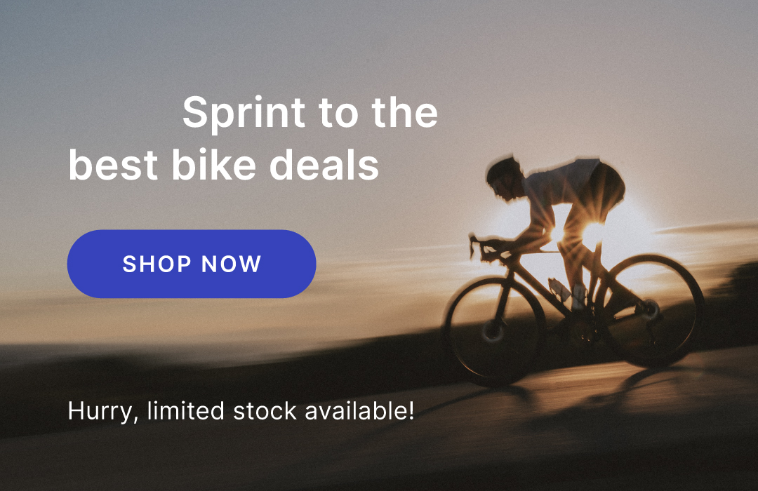 Sprint to the best bike deals. Hurry, limited stock available!