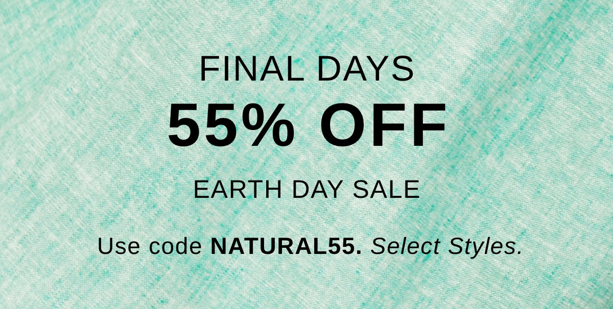 FINAL DAYS 55% OFF EARTH DAY SALE