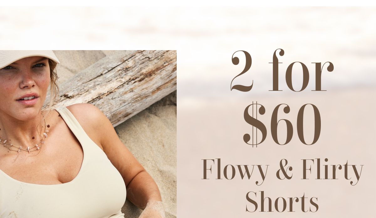 2 for $60 | Flowy & Flirty Shorts