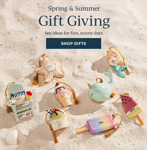 Spring & Summer  Gift Giving  See ideas for fun, sunny days.  [SHOP GIFTS]