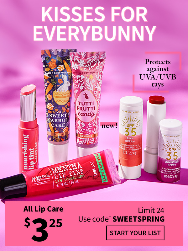 Kisses for everybunny. $3.25  All Lip Care  Limit 24. Use code* SWEETSPRING. START YOUR LIST. 