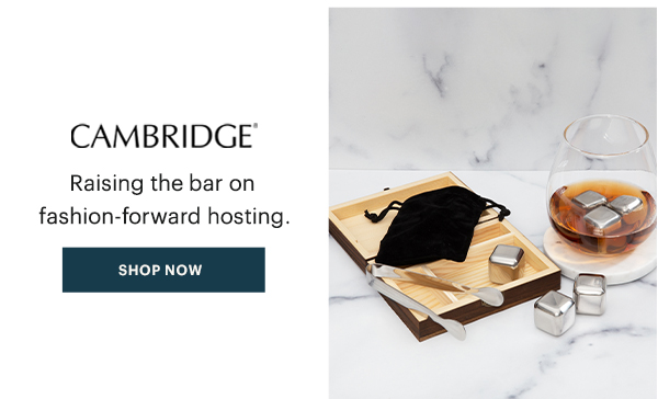 CAMBRIDGE  Raising the bar on fashion-forward hosting.  [SHOP NOW]