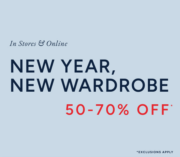 In stores & online. New year new wardrobe 50-70% off*