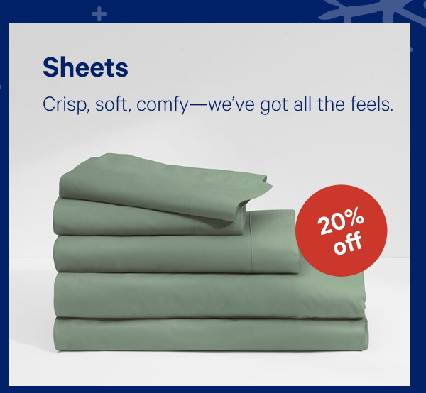 [20% OFF] >> Sheets >> Crisp, soft, comfyâ€”weâ€™ve got all the feels. >>