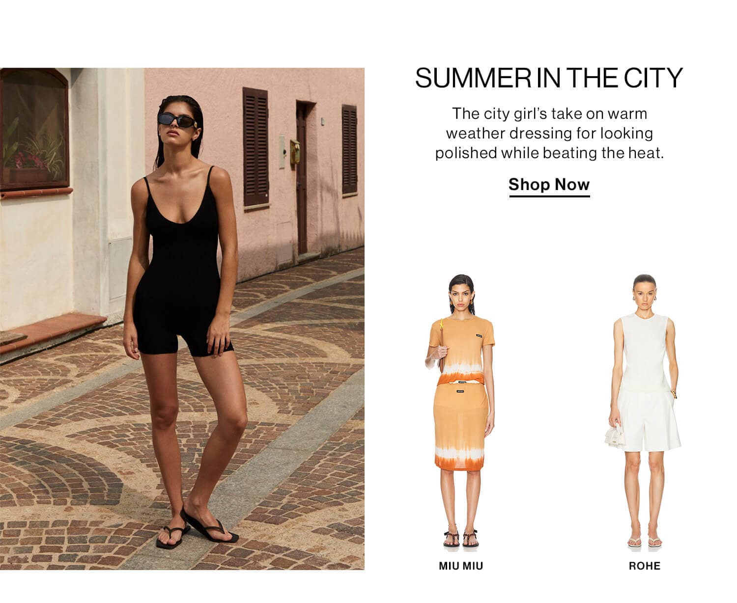 SUMMER IN THE CITY DEK: The city girl’s take on warm weather dressing for looking polished while beating the heat. CTA: Shop Now