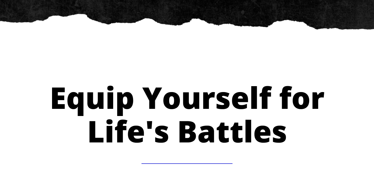 Equip Yourself for Life's Battles