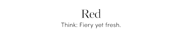 Think: Fiery yet fresh