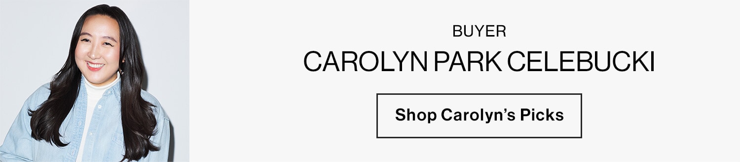 Buyer Manager, Buying Admins & Assistants Carolyn Park Celebucki CTA: Shop Carolyn’s Picks