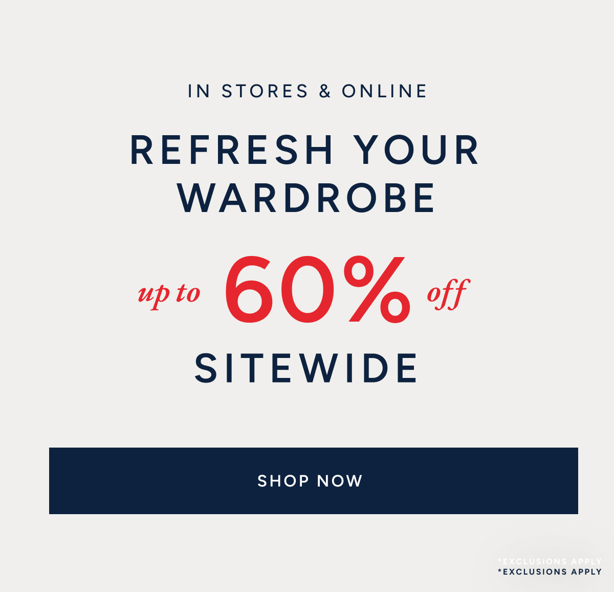 In stores & online. Refresh your wardrobe. Up to 60% off sitewide shop now