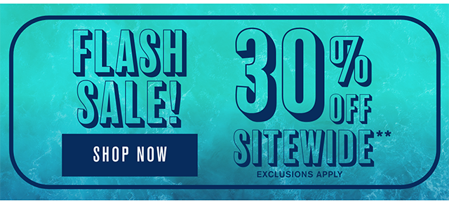 Flash Sale! 30% Off Sitewide Exclusions Apply Shop Now