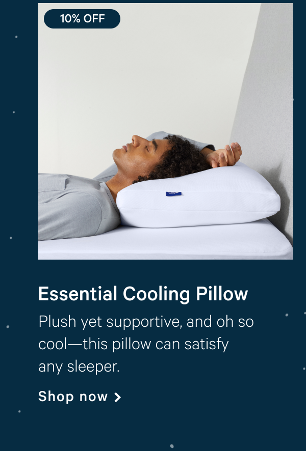 Essential Cooling Pillow >> Plush yet supportive, and oh so coolâ€”this pillow can satisfy any sleeper. >> Shop now >>