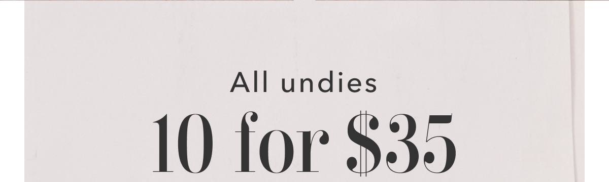 All undies 10 for $35