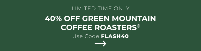 Get 40% off Green Mountain Coffee Roasters® with code FLASH40