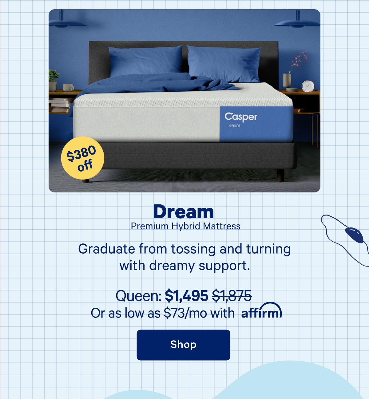 Dream Hybrid Mattress >> Graduate from tossing and turning with dreamy support. >> Shop >>