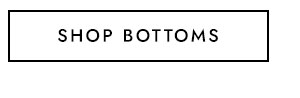 SHOP BOTTOMS