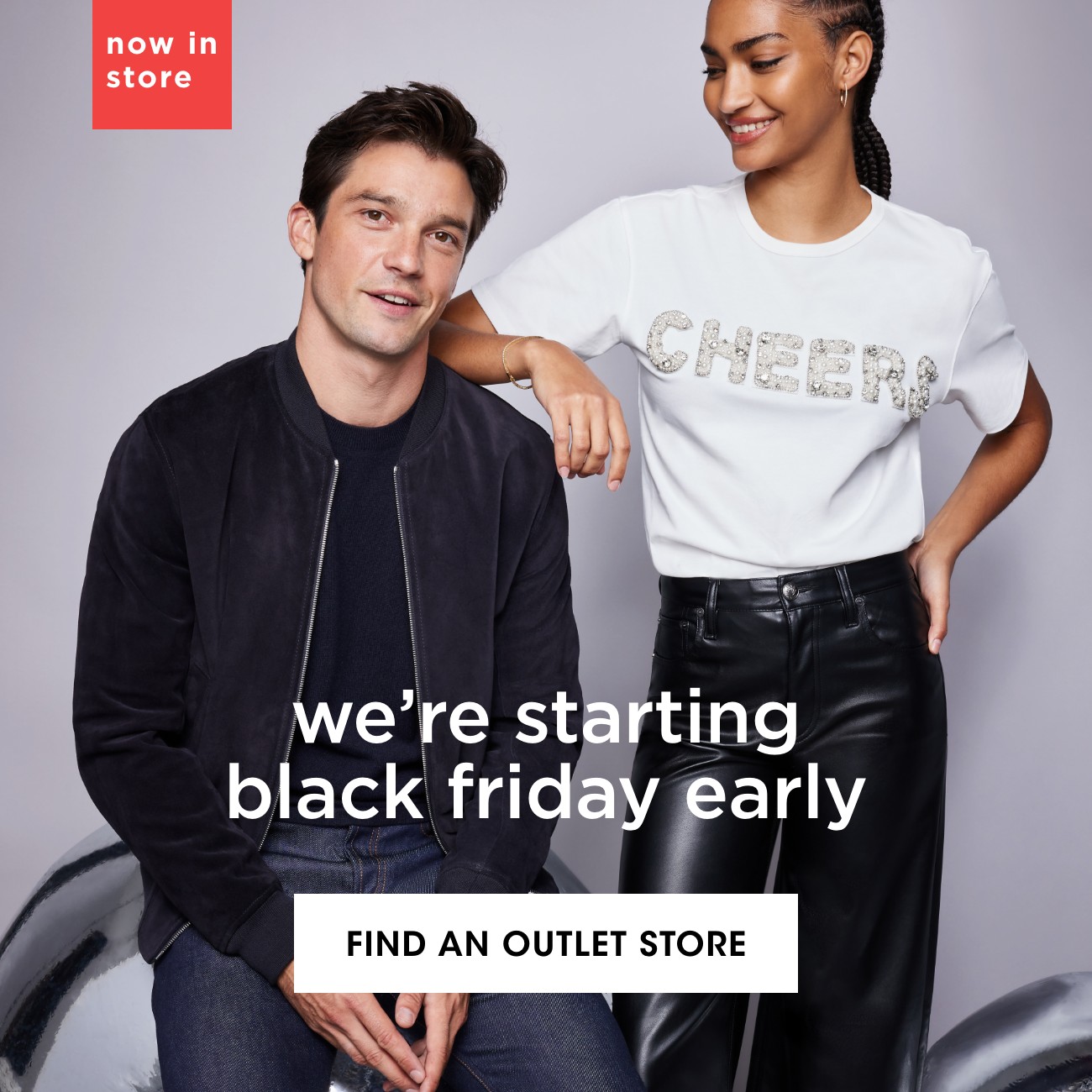 now in store | we're starting black friday early | FIND AN OUTLET STORE