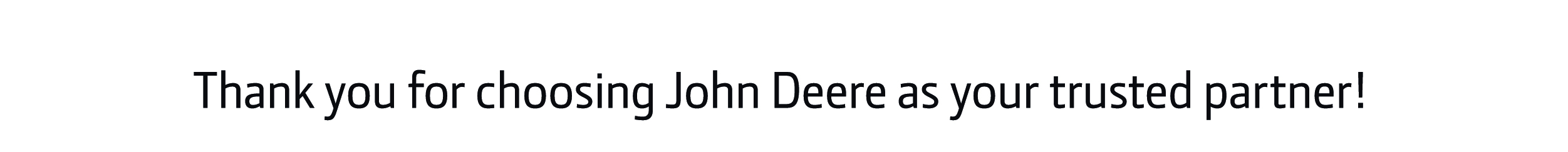 Thank you for choosing John Deere as your trusted partner!