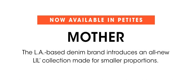 now available in petites: MOTHER