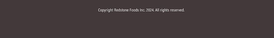 Copyright Redstone Foods Inc. 2024. Allrights reserved.