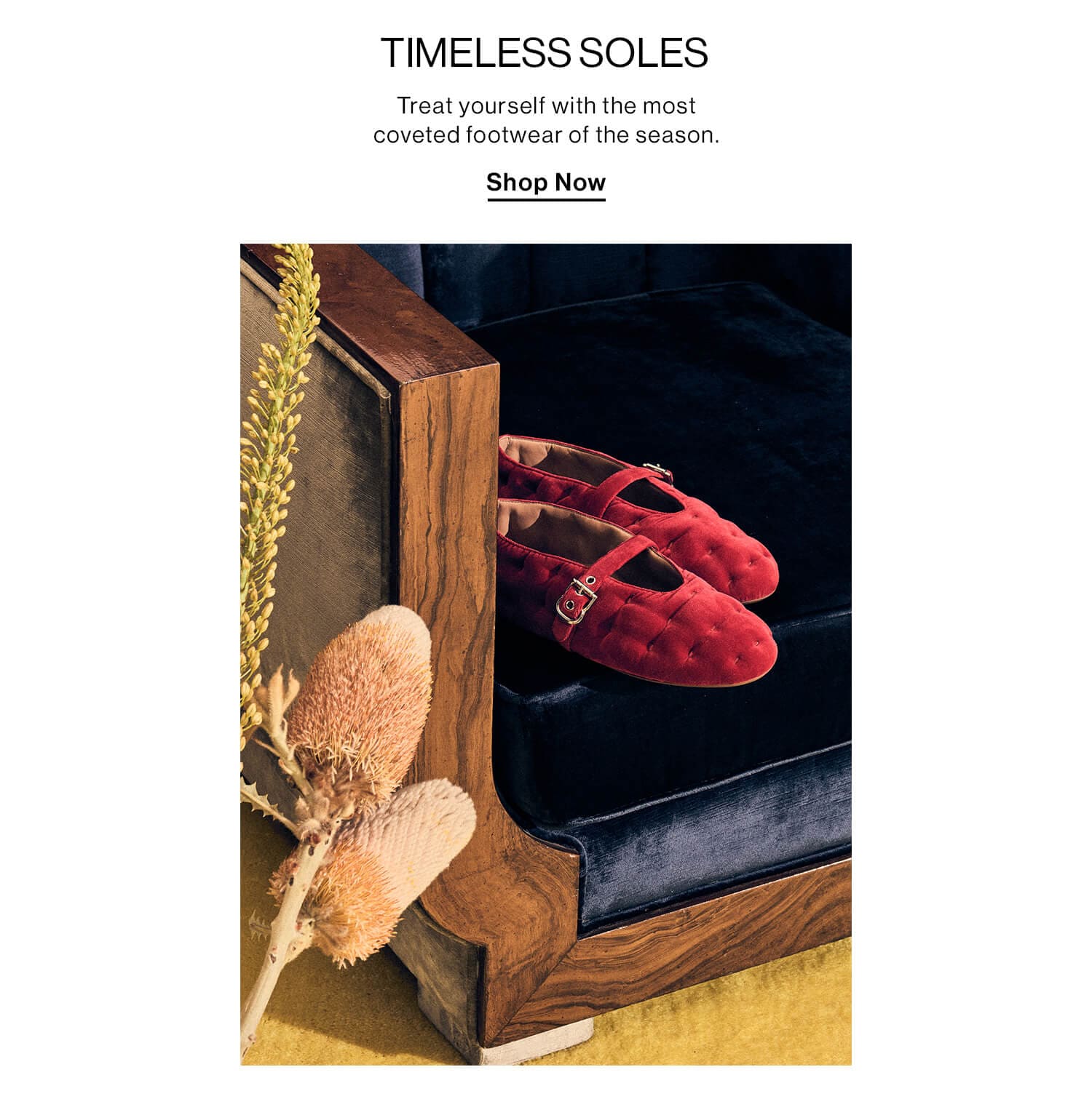 Timeless Soles. Treat yourself with the most coveted footwear of the season. Shop Now 