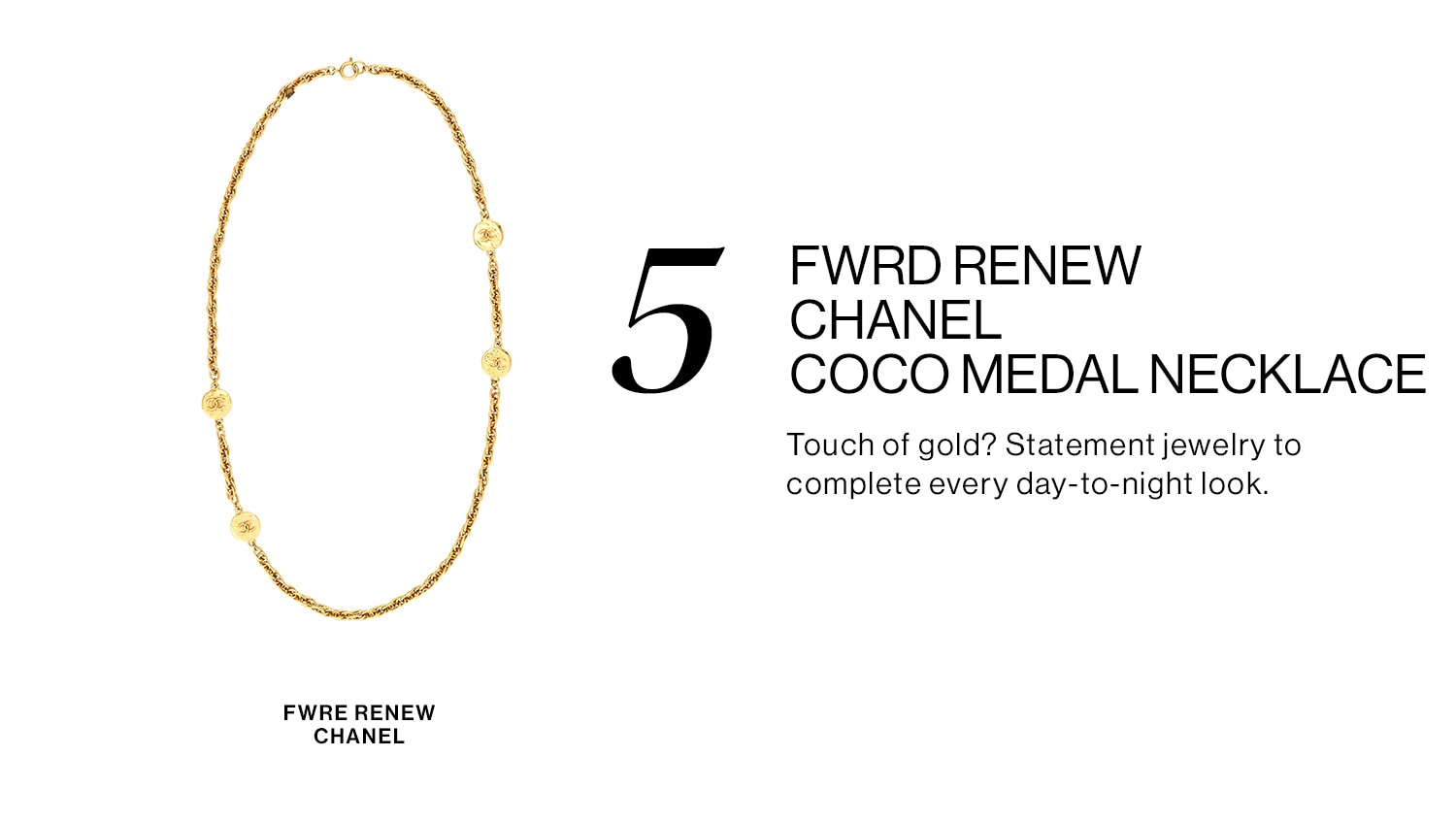 5. FWRD Renew Chanel Coco Medal Necklace. Touch of gold? Statement jewelry to complete every day-to-night look. 