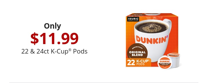 Only $11.99 22 & 24ct K-Cup® Pods