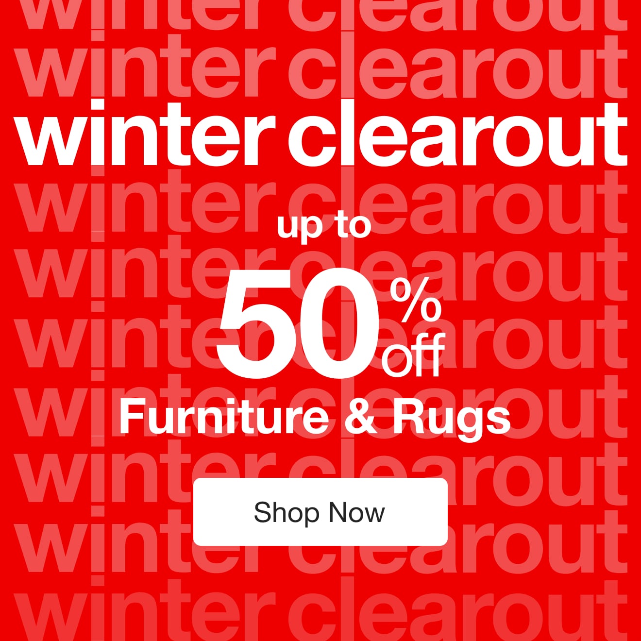 Up To 50% Off* at the Winter Clearout â€” Shop Now!