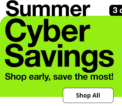 Summer Cyber Savings. Shop early, save the most! Shop All