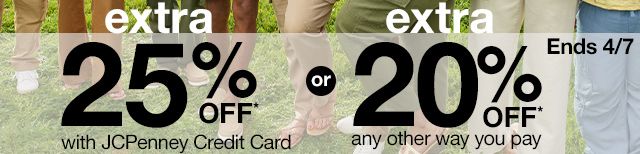 Extra 25% Off* with JCPenney Credit Card or extra 20% Off* any other way you pay. Ends 4/7