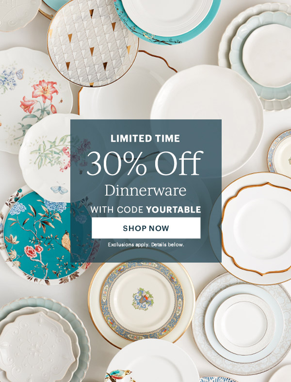 LIMITED TIME  30% Off Dinnerware  WITH CODE YOURTABLE  [SHOP NOW] Exclusions apply. Details below.