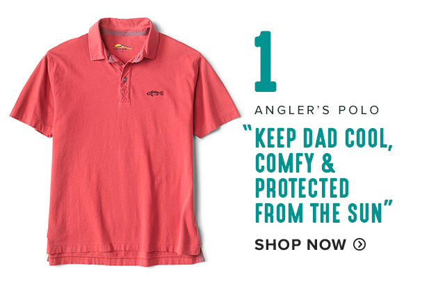 1.Angler’s Polo 'KEEP DAD COOL, COMFY & PROTECTED FROM THE SUN.'