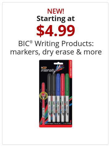 New! Starting at $4.99 BIC® Writing Products: markers, dry erase, and more