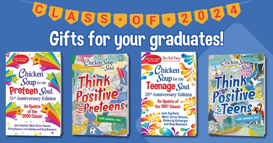 Class of 2024 | book covers of Chicken Soup for the Preteen Soul; Think Positive for Preteens; Chicken Soup for the Teenage Soup; Think Positive for Teens