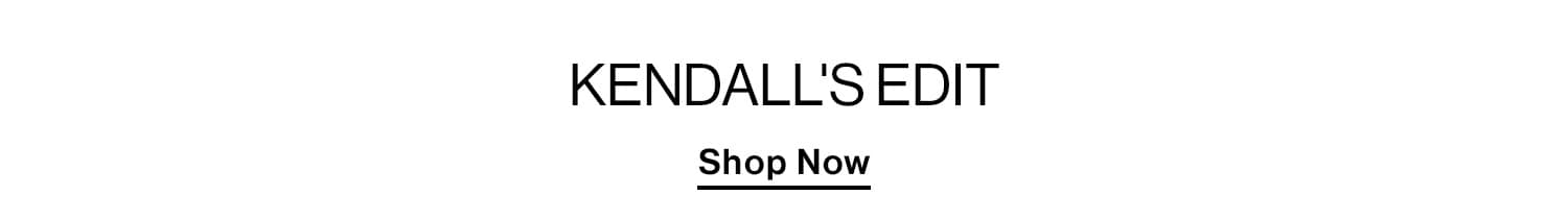 Kendalls Edit. Shop Now. 