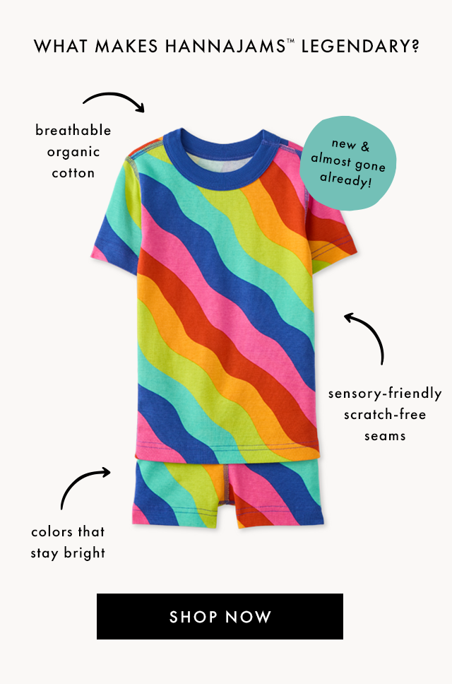 WHAT MAKES HANNAJAMS™ LEGENDARY? | breathable organic cotton | new & almost gone already! | sensory-friendly scratch-free seams | colors that stay bright | SHOP NOW