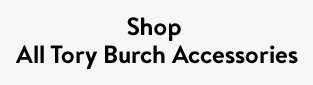 Shop All Tory Burch Accessories