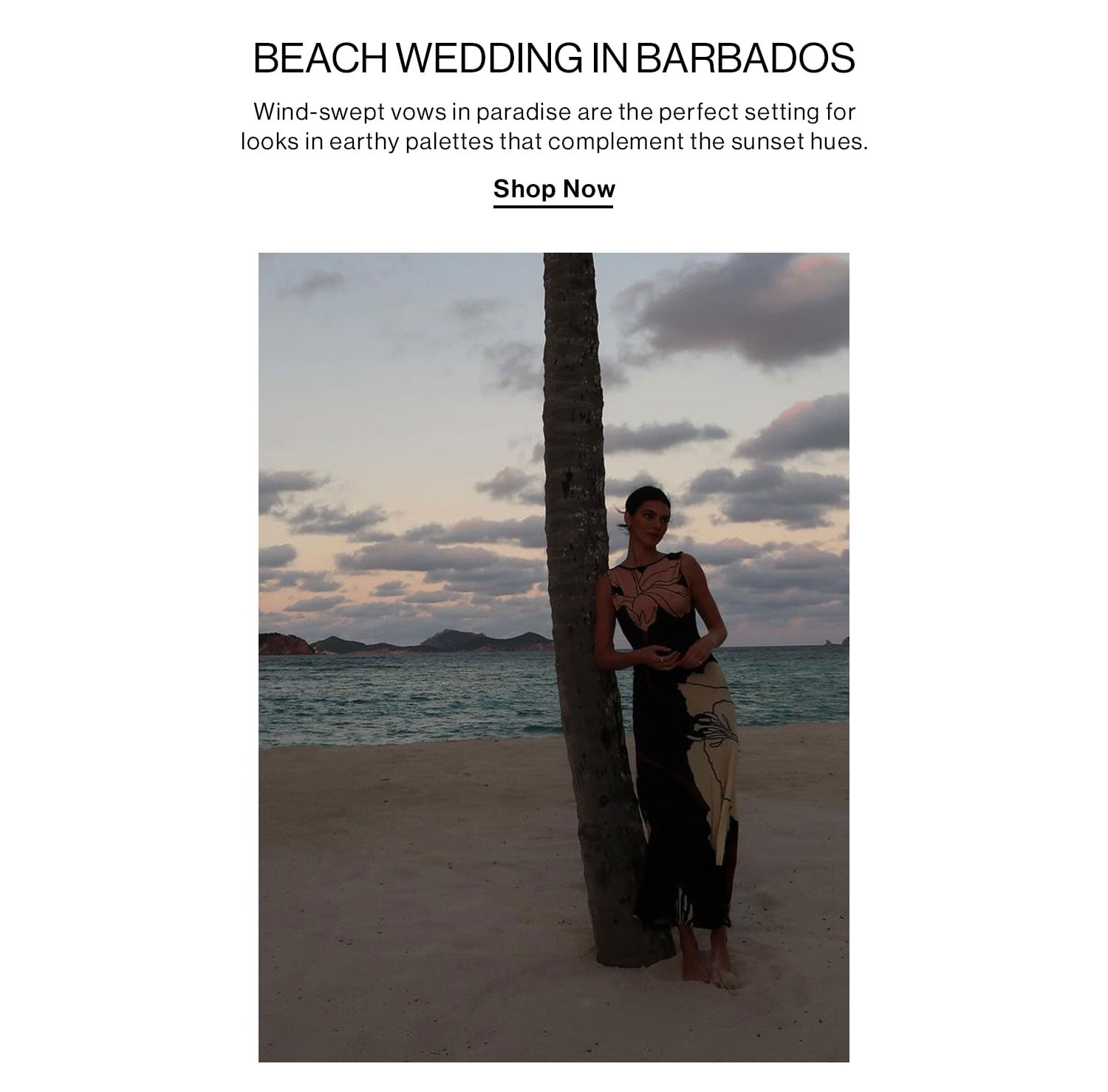 BEACH WEDDING IN BARBADOS. Wind-swept vows in paradise are the perfect setting for looks in earthy palettes that complement the sunset hues. Shop Now