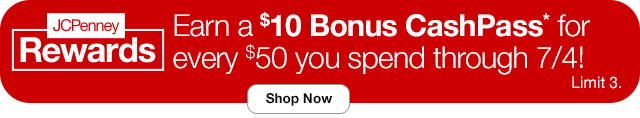 JCPenney Rewards | Earn a $10 Bonus CashPass* for every $50 you spend through 7/4! Shop Now. Limit 3.