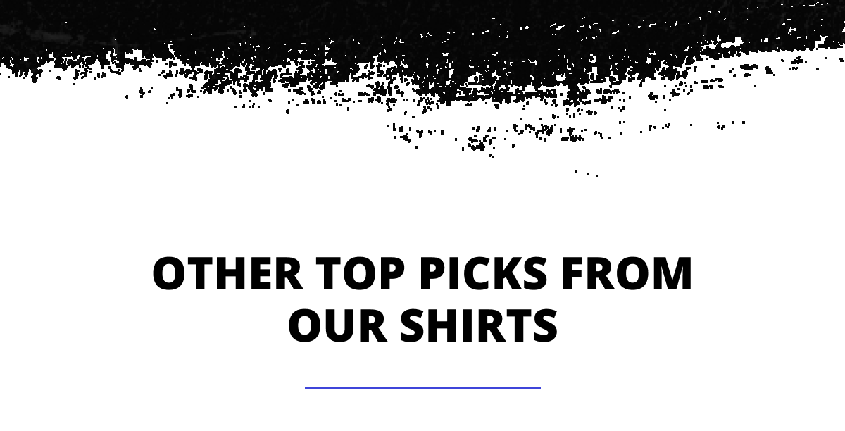 Other Top picks from our shirts