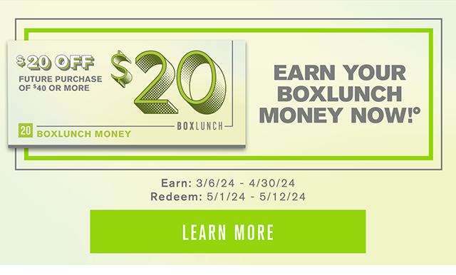 Earn Your BoxLunch Money Now! Learn More