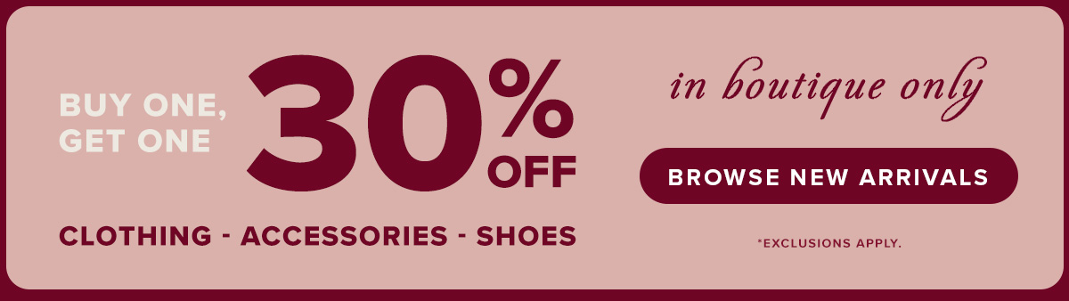 Shop BOGO 30% OFF Clothing Accessories and Shoes in boutique