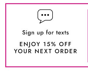 Sign Up For Texts - Enjoy 15% Off Your Next Order