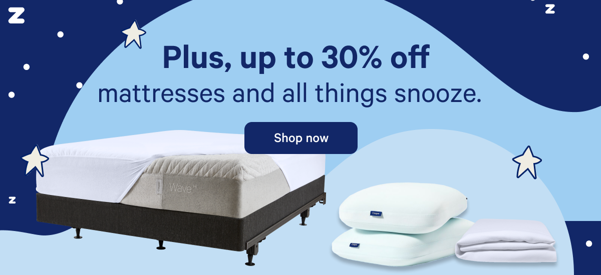 Plus, up to 30% off mattresses and all things snooze. >>