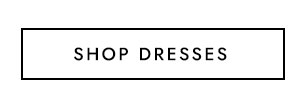 SHOP DRESSES