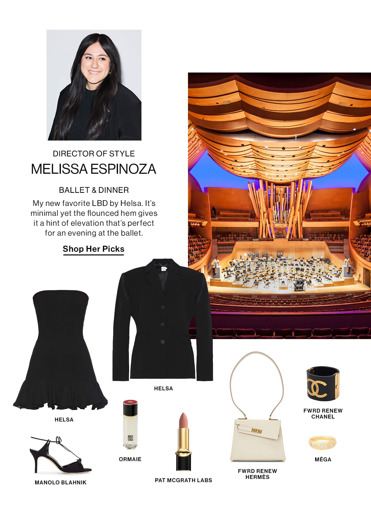 MELISSA ESPINOZA, DIRECTOR OF STYLE SHOP HER PICKS HED: BALLET & DINNER DEK: My new favorite LBD by Helsa. It’s minimal yet the flounced hem gives it a hint of elevation that’s perfect for an evening at the ballet.