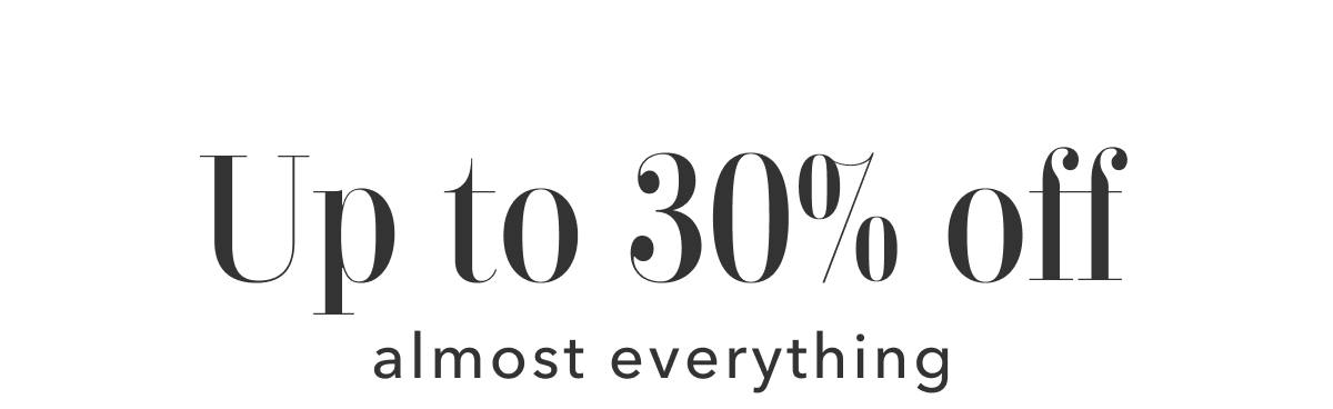 Up to 30% off almost everything