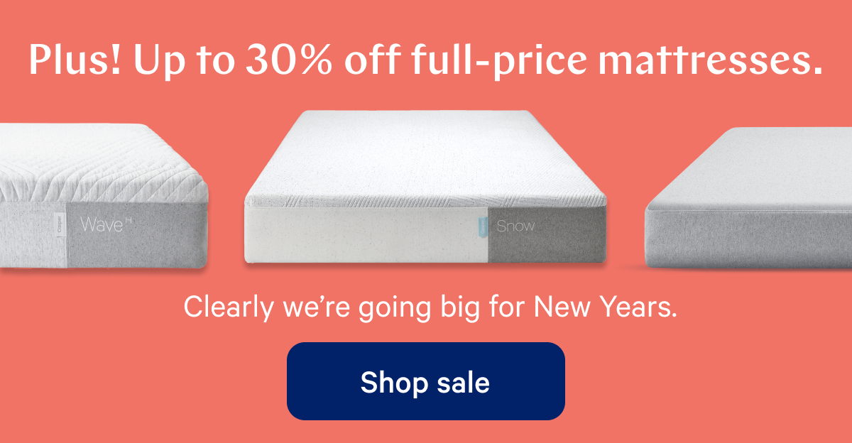 Plus! Up to 30% off full-price mattresses. >> Clearly weâ€™re going big for New Years. >> Shop sale >>