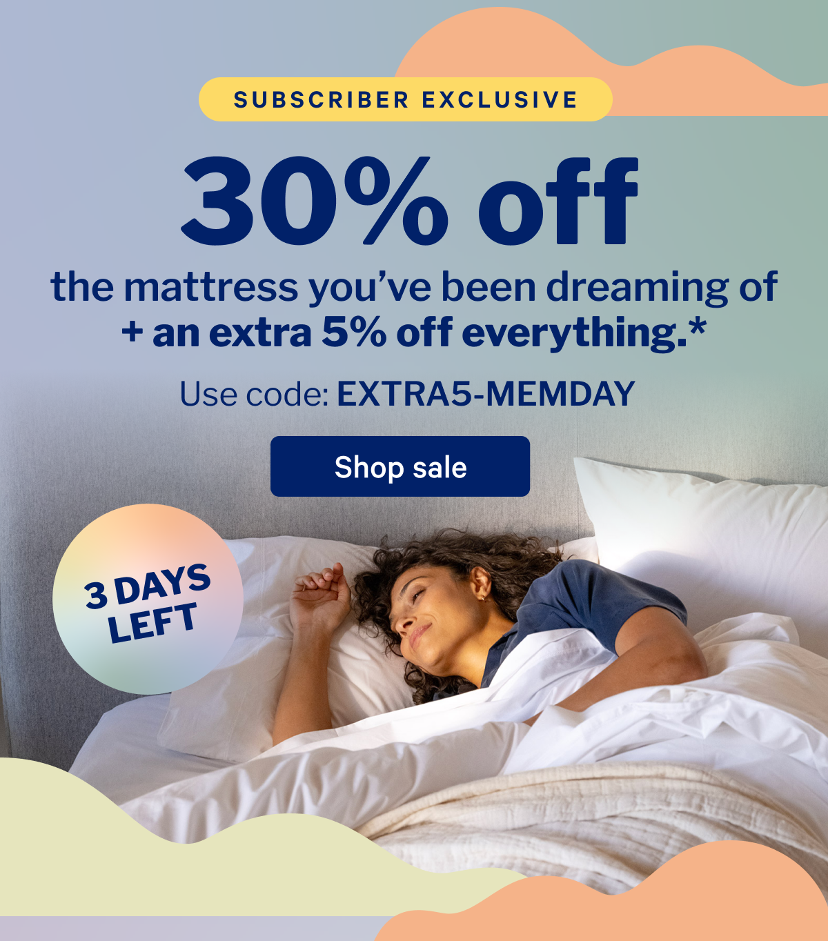 30% off the mattress you've been dreaming of + and extra 5% off.* >> Use code: EXTRA5-MEMDAY >> Shop sale >>