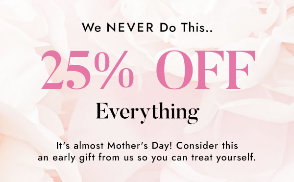 25% OFF Everything