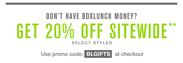 Don't Have BoxLunch Money? Get 20% Off Sitewide Select Styles Use Promo Code BLGIFTS at Checkout